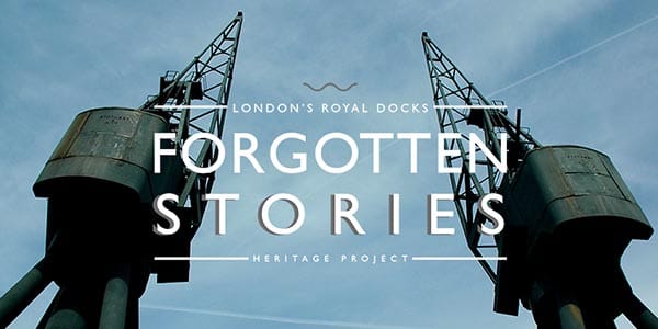 ‘Forgotten Stories’ from the Royal Docks