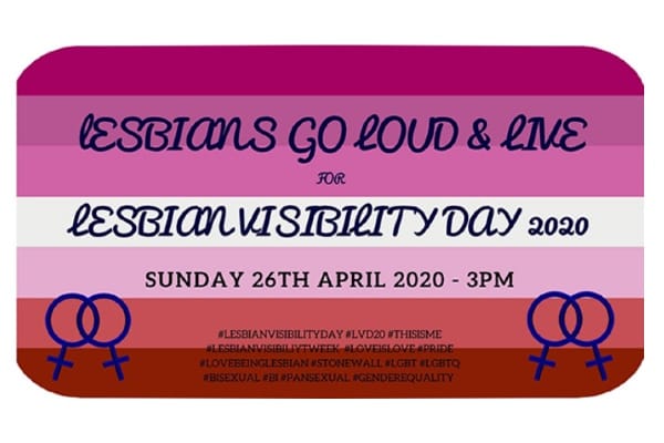 ‘Lesbians Go Loud & Live’ for Lesbian Visibility Day 2020, Sunday, April 26