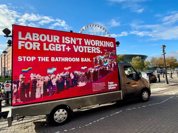 "Labour isn't working for LGBTQ+ people." Trans+ Solidarity Alliance drives trans rights messages to Labour Party Conference