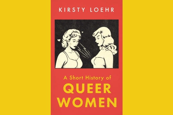 BOOK REVIEW: A Short History of Queer Women by Kirsty Loehr