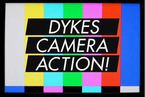 DYKES, CAMERA, ACTION! A History of Queer Cinema from the women who made it happen!